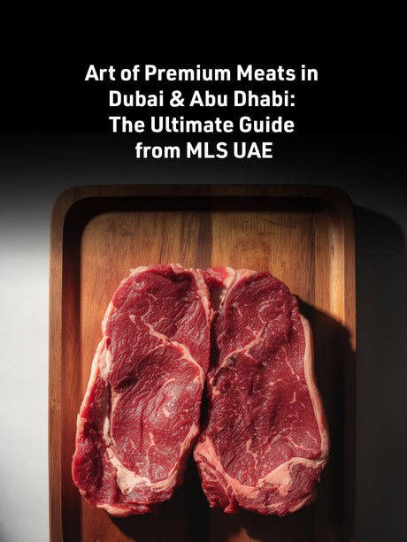 Art of Premium Meats in Dubai & Abu Dhabi: The Ultimate Guide from MLS UAE