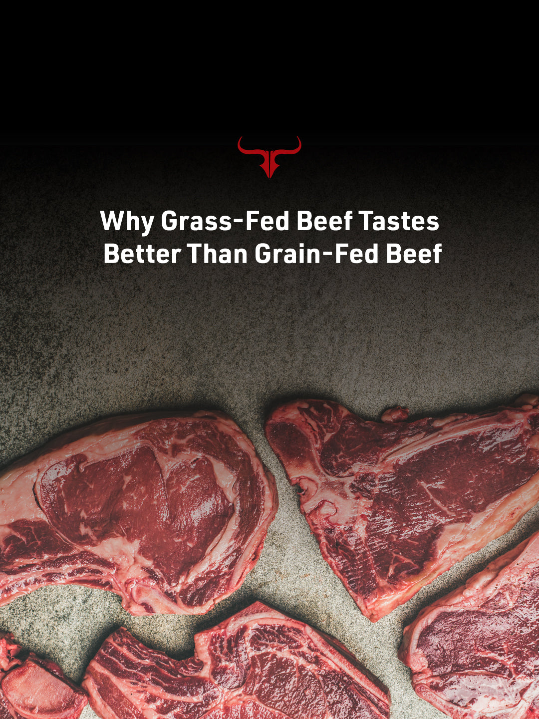Why Grass-Fed Beef Tastes Better Than Grain-Fed Beef