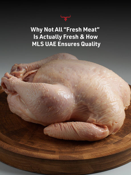 Why Not All “Fresh Meat” Is Actually Fresh – And How MLS UAE Ensures Quality